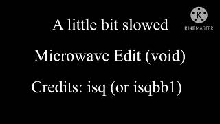 Microwave edit void a little bit slowed [upl. by Leuneb]