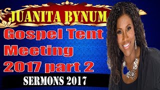 DrJuanita Bynum 2017 Gospel Tent Meeting 2017 part 2Juanita Bynum 09072017 [upl. by Trovillion869]