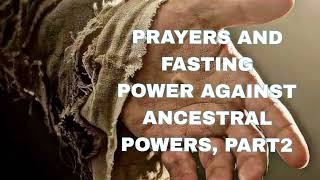 FASTING AND PRAYERS POWER AGAINST ANCESTRAL POWERS PART 2 [upl. by Janicki]