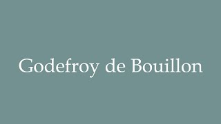 How to Pronounce Godefroy de Bouillon Correctly in French [upl. by Netnerb]