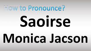 How to Pronounce Saoirse Monica Jackson [upl. by Kcirreg]