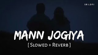 Mann Jogiya Slowed  Reverb  Arijit Singh Ishita Vishwakarma  Pyaar Hai Toh Hai  SR Lofi [upl. by Naujik]