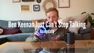 Ben Keenan STILL Can’t Stop Talking [upl. by Adelaide]