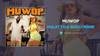 Mulatto amp Gucci Mane  Muwop AUDIO [upl. by Lepper295]