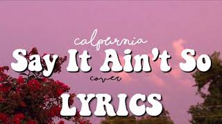 Calpurnia  Say It Ain’t So Cover Lyrics [upl. by Afnin]