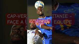 CAPVERT VS MAURITANIE  FACE A UNE FORTE EQUIPE DE CAPVERT can2023 [upl. by Naarah]