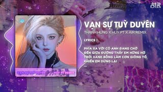 Vạn Sự Tùy Duyên Style Huy PT Remix  Thanh Hưng amp AIR Remix ♫ Phía Xa Vời Có Anh Đang Chờ Remix [upl. by Anaihk]