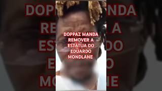 doppaz venaciomondlane podemos DOPPAZ MANDA REMOVER A ESTÁTUA DO EDUARDO MONDLANE [upl. by Uhthna]