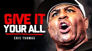 GIVE IT EVERYTHING YOU GOT  Powerful Motivational Speech  Eric Thomas Motivation [upl. by Yrffoeg965]