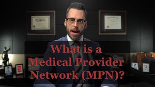 What is a Medical Provider Network MPN California Workers Compensation Legal Help Basics [upl. by Culbert]