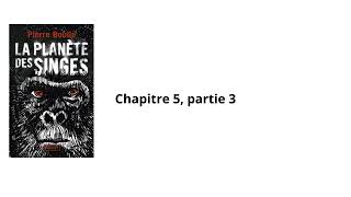 31La planète des singes Pierre Boulle Chapitre 5 partie 3 Livre audio [upl. by Collier326]