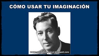 CÓMO USAR TU IMAGINACIÓN Neville Goddard  1955 [upl. by Kalk745]