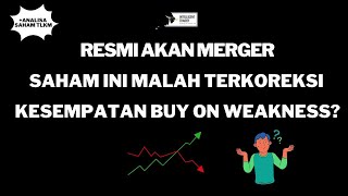 Resmi Akan Merger Saham ini Malah Terkoreksi Kesempatan Untuk Buy On Weakness [upl. by Sims366]