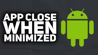 How To Fix Android Apps Close When Minimized  2023 Easy [upl. by Hubbard]