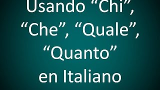 Italiano  Usando Chi Che Quale Quanto Leccion 53 [upl. by Ardiedal]