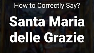 How to Correctly Pronounce Santa Maria delle Grazie Soncino Italy [upl. by Naletak334]