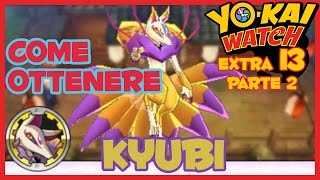 COME AVERE KYUBI Parte 2  YO KAI WATCH EXTRA 13 ITA [upl. by Llenram]