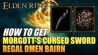 Elden Ring  How To Get Morgotts Cursed Sword Or Regal Omen Bairn Curved Greatsword  Reusable [upl. by Kahaleel]