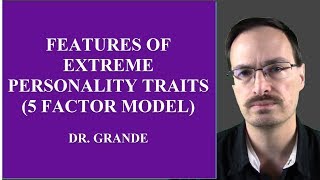 Features of Extreme Personality Traits Five Factor Model [upl. by Eibmab]