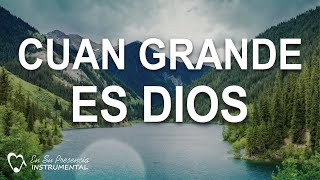 CUAN GRANDE ES DIOS  Himnos Cristianos Instrumentales  MUSICA PARA ORAR [upl. by Cir367]