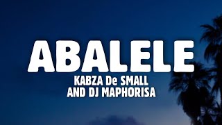 Kabza De Small DJ Maphorisa  Abalele Lyrics Feat Ami Faku [upl. by Leahcym219]