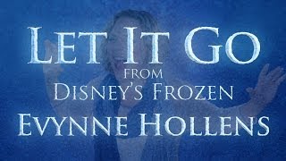 Let it Go from Disneys FROZEN  Evynne Hollens [upl. by Jerrine750]