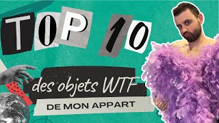 TOP 10 DES OBJETS LES PLUS WTF DE MON APPART Le N°2 est incroyable  titreputaclique [upl. by Trager]