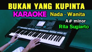 BUKAN YANG KUPINTA  Rita Sugiarto  KARAOKE Nada Wanita [upl. by Balsam322]