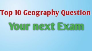 Top 10 Geography Question 🧠  Your Next Exam [upl. by Sevy]