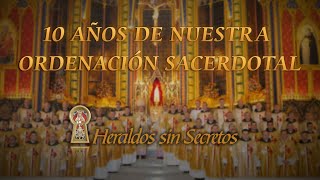 10 AÑOS DE NUESTRA ORDENACIÓN SACERDOTAL  Heraldos sin Secretos [upl. by Gimpel]