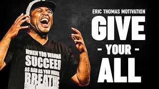 GIVE YOUR ALL  Eric Thomas Motivational Speech [upl. by Xilef644]