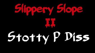 Slippery Slope II Stotty P Diss [upl. by Atirb599]