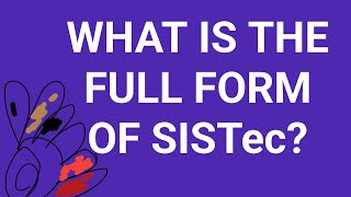 FULL FORM OF SISTec PART1900  WHAT IS THE FULL FORM OF SISTec  SISTec FULL FORM [upl. by Nwahsem]