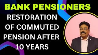 BANK PENSIONERS  RESTORATION OF COMMUTED PENSION AFTER 10 YEARS [upl. by Llevart]