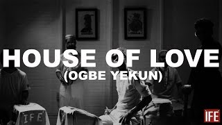 ÌFÉ  House Of Love Ogbe Yekun OFFICIAL VIDEO [upl. by Aletta]