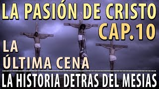 La Pasión de Cristo  La última Cena Cap 10 quotLa historia detrás del Mesíasquot [upl. by Arobed196]