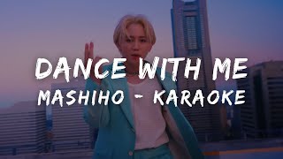 MASHIHO  Dance With Me KARAOKE LYRICS [upl. by Stevenson221]