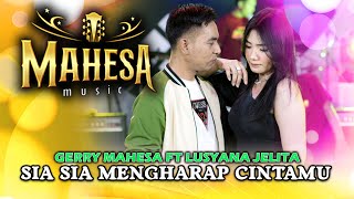 Sia Sia Mengharap Cintamu  Lusyana Jelita Ft Gerry Mahesa Official Music Video [upl. by Ebneter310]