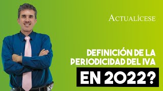 Definición de la periodicidad del IVA en 2022 [upl. by Collin]