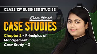 Principles of Management  Case Study 3  Class 12 Business Studies Chapter 2  CBSE 202425 [upl. by Nerraj]