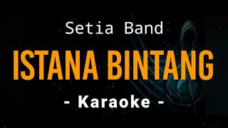 Istana Bintang  Setia Band  Karaoke [upl. by Netloc]