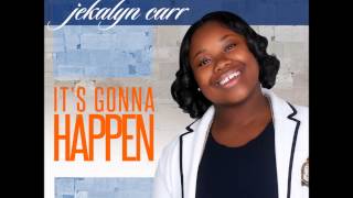 Its Gonna Happen Jekalyn Carr [upl. by Ozne334]