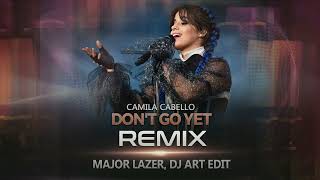 Camila Cabello  Dont Go Yet REMIX  Major Lazer DJ ART [upl. by Pascale]