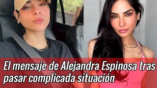 El preocupante mensaje de Alejandra Espinosa tras pasar complicada situación [upl. by Enawyd]