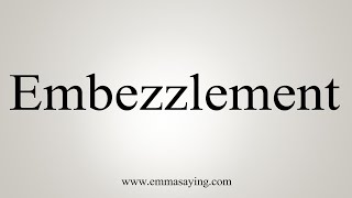 How To Say Embezzlement [upl. by Ummersen]