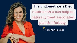 The Endometriosis Diet Nutrition To Naturally Treat Pain and Infertility  Dr Patricia Mills MD [upl. by Snodgrass]