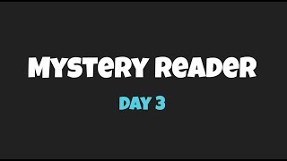 Mystery Reader Day 3 [upl. by Bully]