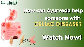 How can Ayurveda help someone with Celiac Disease Watch Now  Ayushakti  DrSmita Naram [upl. by Infeld72]