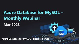 Azure Database for MySQL  Monthly Webinar Mar 2023 [upl. by Marvel]