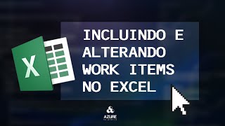 AZURE DEVOPS 22  INCLUINDO E ALTERANDO WORK ITEMS PELO EXCEL [upl. by Marquardt]